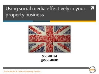 Using social media effectively in your 
 property business




                                          SocialB Ltd
                                          @SocialBUK


Social Media & Online Marketing Experts
 