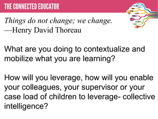 Learner First—
Talk about (in 2 min or less)
the most recent or compelling
use of technology you have
seen or used in your work with
children or in your own
learning.
Emerson and Thoreau
reunited would ask-
“What has
become clearer to
you since we last
met?”
 