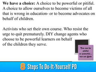 Connected learners are more
effective change agents
 