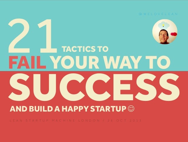 21 tactics to fail your way to success (and build a happy startup) slideshare