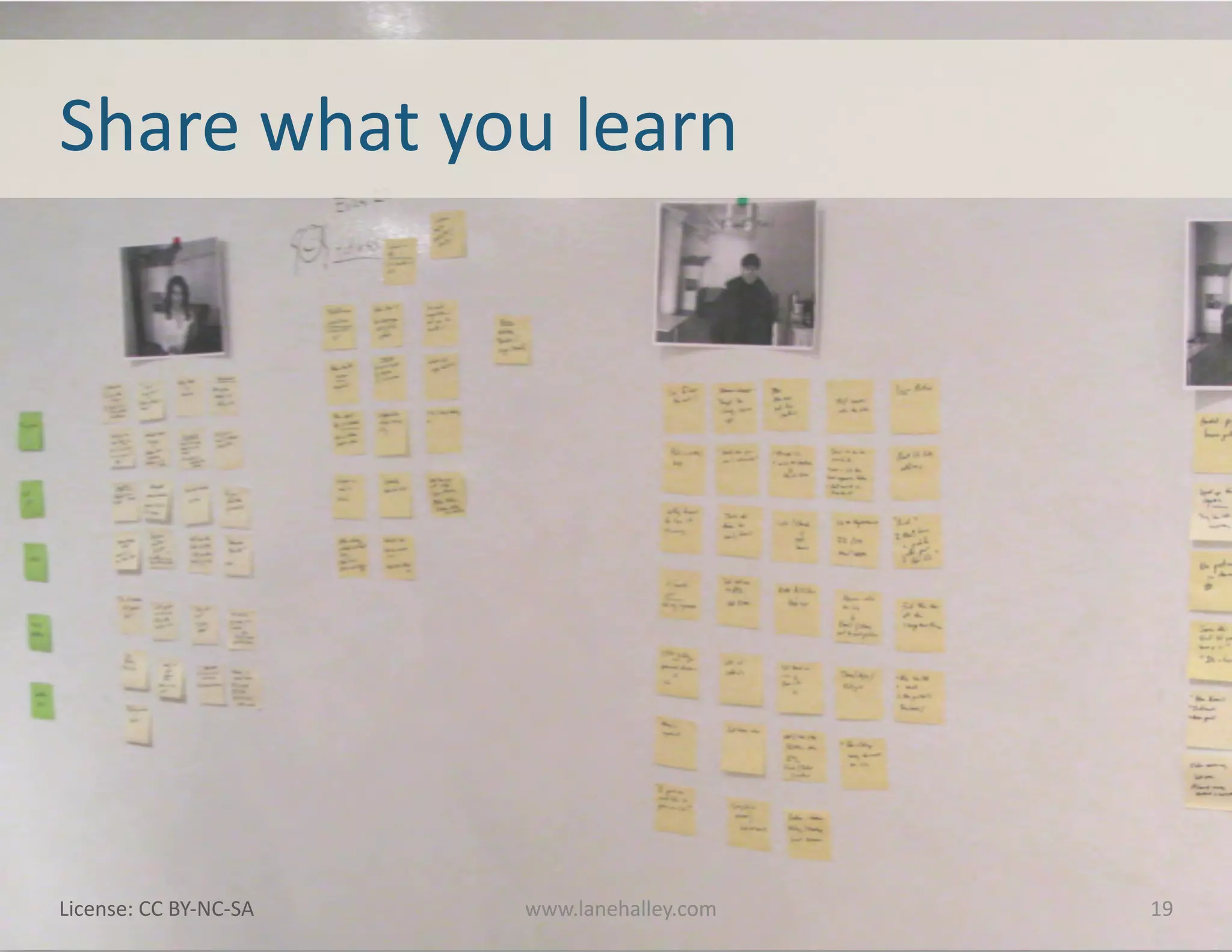 Share	
  what	
  you	
  learn	
  




License:	
  CC	
  BY-­‐NC-­‐SA	
  	
  	
     www.lanehalley.com	
     19	
  
 