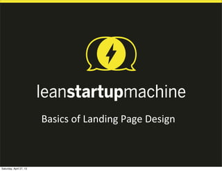 Basics&of&Landing&Page&Design&
&
Saturday, April 27, 13
 