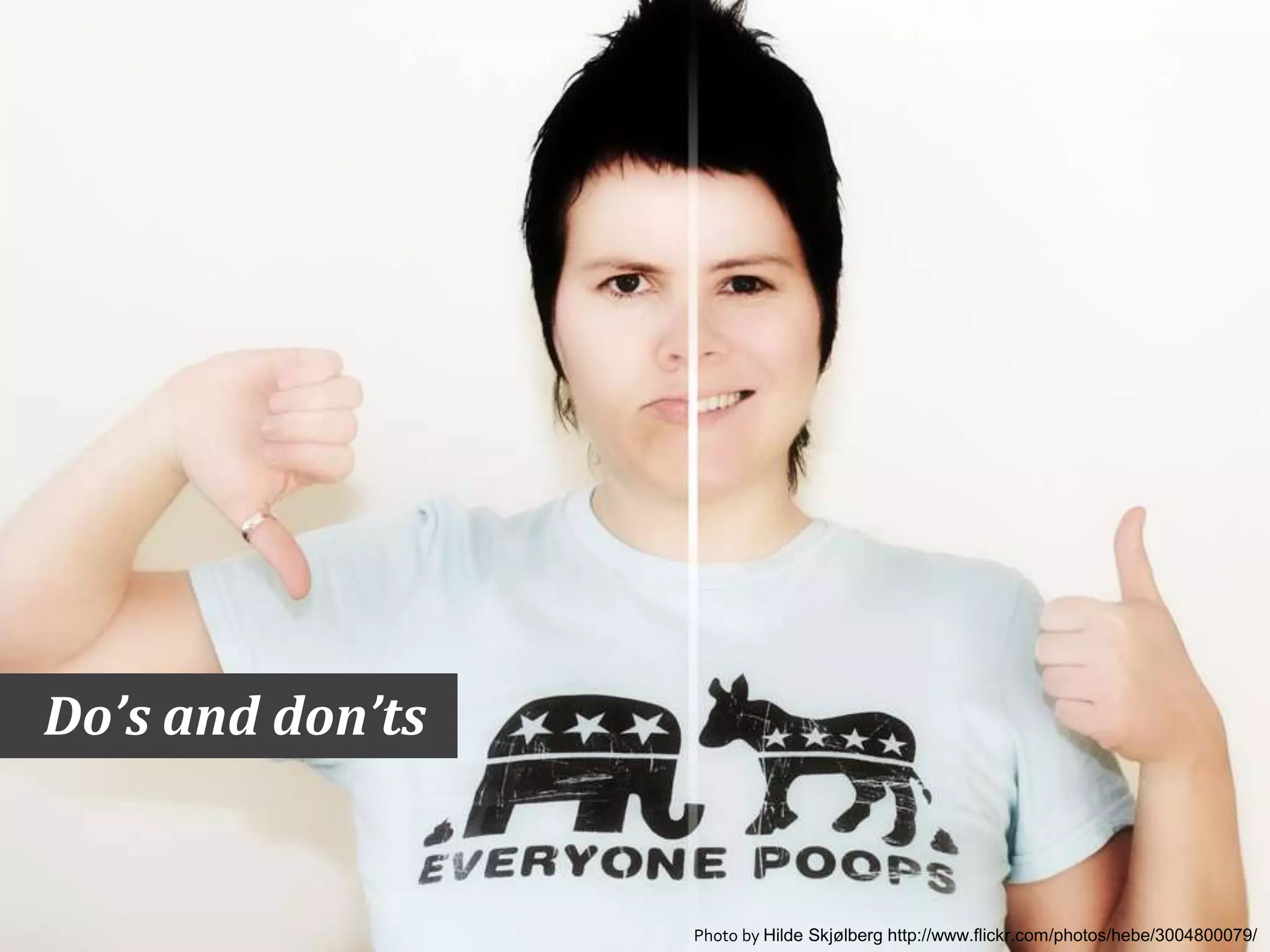 Do’s and don’ts


                  Photo by Hilde Skjølberg http://www.flickr.com/photos/hebe/3004800079/
 