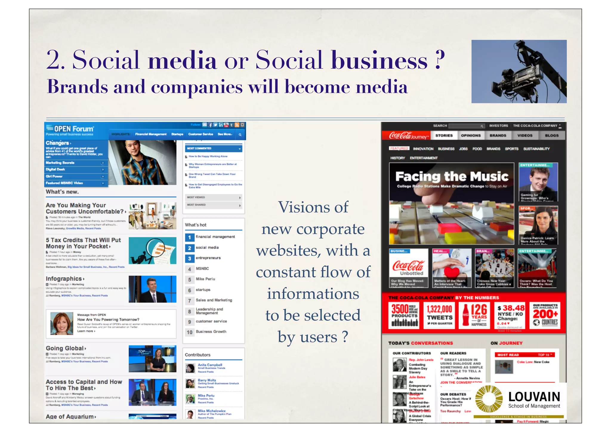 2. Social media or Social business ?
Brands and companies will become media




                         Visions of
                      new corporate
                     websites, with a
                     constant ﬂow of
                       informations
                      to be selected
                         by users ?
 