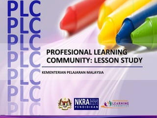 PROFESIONAL LEARNING
  COMMUNITY: LESSON STUDY
KEMENTERIAN PELAJARAN MALAYSIA




                       1   Utama Slaid S...