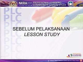 SEBELUM PELAKSANAAN
    LESSON STUDY




           3   Utama Slaid Sebelum Slaid Berikut Slaid Akhir
 