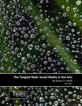 The Tangled Web: Social Media in the Arts
                           by Devon V. Smith
                                    June 2011
 