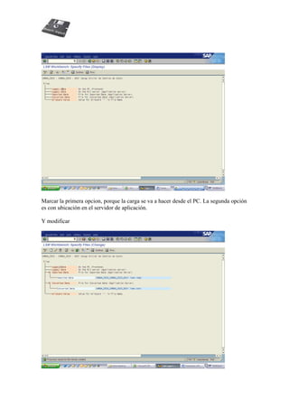 Marcar la primera opcion, porque la carga se va a hacer desde el PC. La segunda opción
es con ubicación en el servidor de aplicación.
Y modificar
 