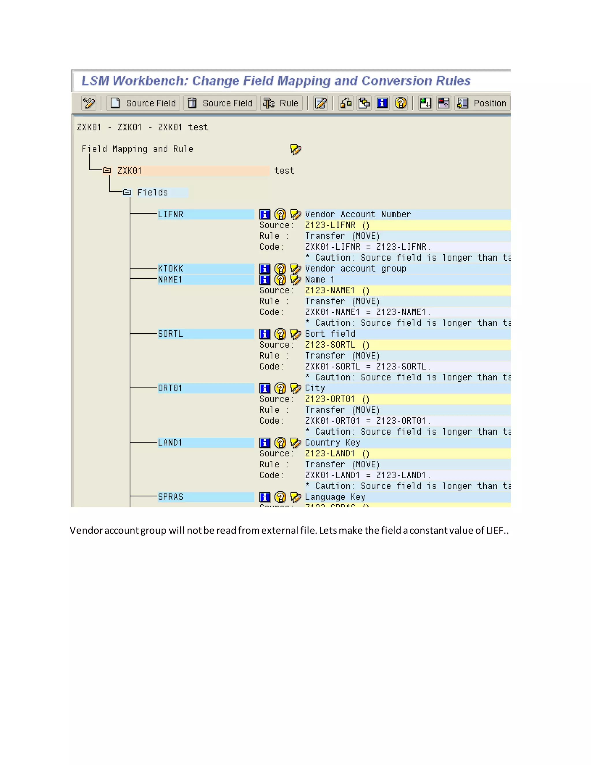 Vendoraccountgroup will notbe readfromexternal file.Letsmake the fieldaconstantvalue of LIEF..
 