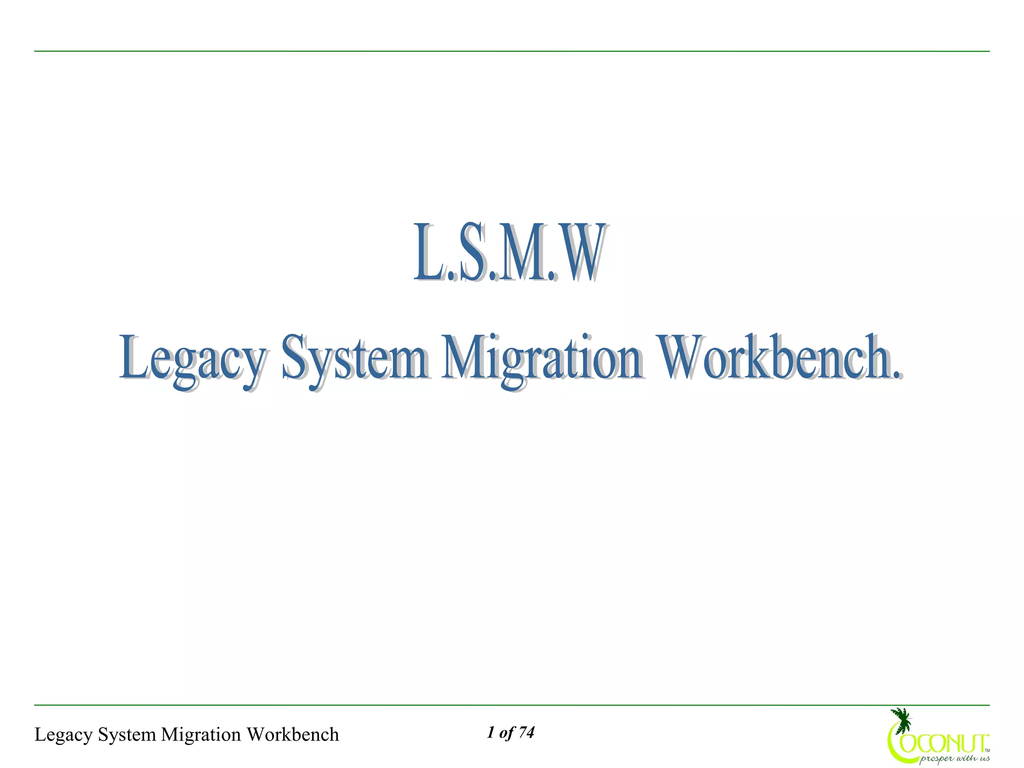 Legacy System Migration Workbench   1 of 74
 