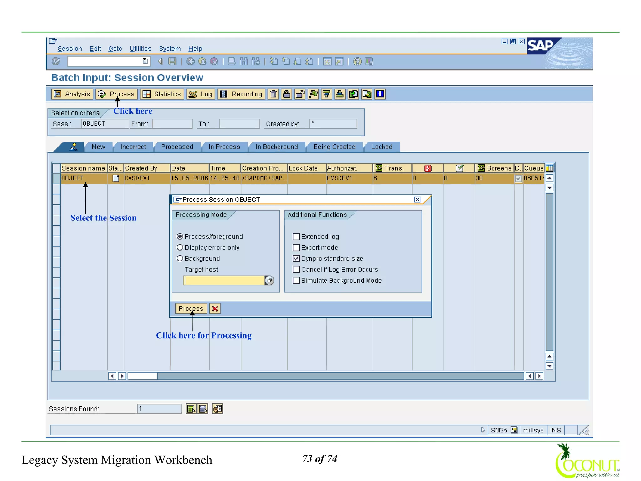 Click here




        Select the Session




                                Click here for Processing




Legacy System Migration Workbench                           73 of 74
 