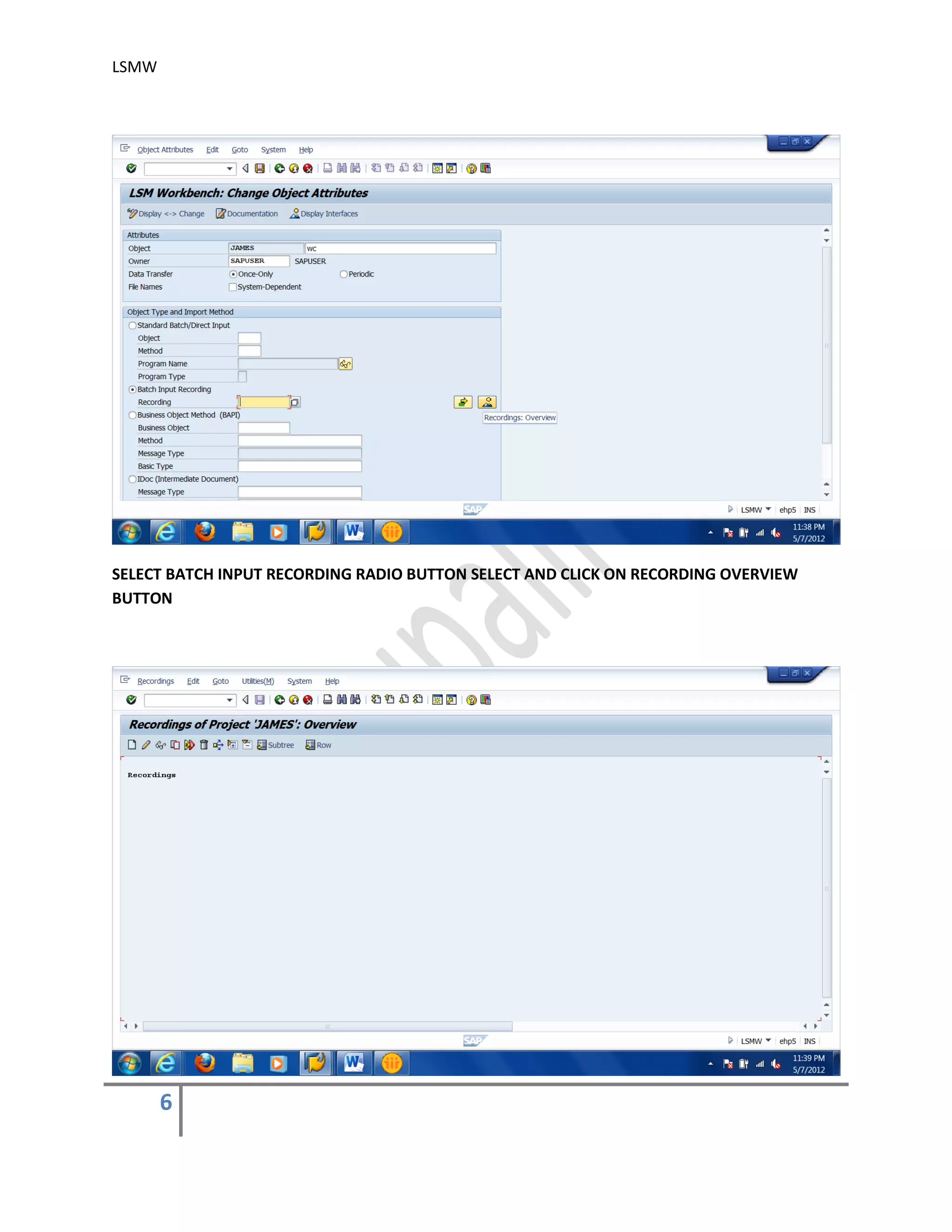 LSMW
6
SELECT BATCH INPUT RECORDING RADIO BUTTON SELECT AND CLICK ON RECORDING OVERVIEW
BUTTON
 