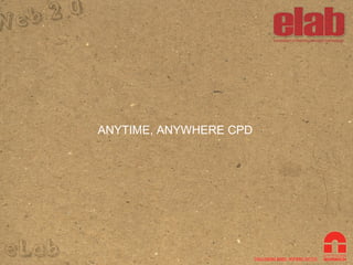 ANYTIME, ANYWHERE CPD 