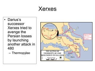 Xerxes Darius’s successor Xerxes tried to avenge the Persian losses by launching another attack in 480 Thermopylae 