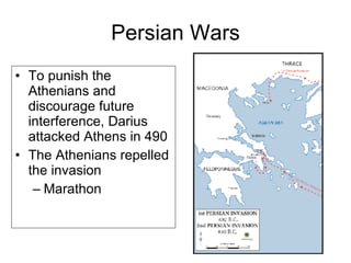 Persian Wars To punish the Athenians and discourage future interference, Darius attacked Athens in 490 The Athenians repelled the invasion Marathon 