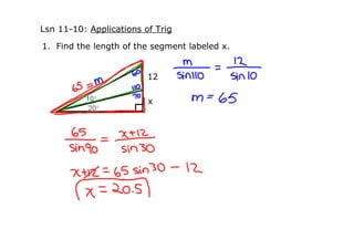 Lsn 11­10: Applications of Trig

1.  Find the length of the segment labeled x.


                         12

                         x
 