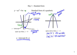 Day 1 ­ Standard form

y = ax2 + bx + c         Standard form of a quadratic




  y ­ intercept (0, c)




                                                        1
 