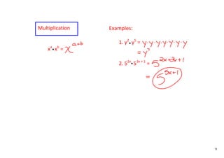 Multiplication   Examples:

                    1. y2  y5 =
    xa  xb = 

                    2. 52x  53x + 1 =




                                        1
 