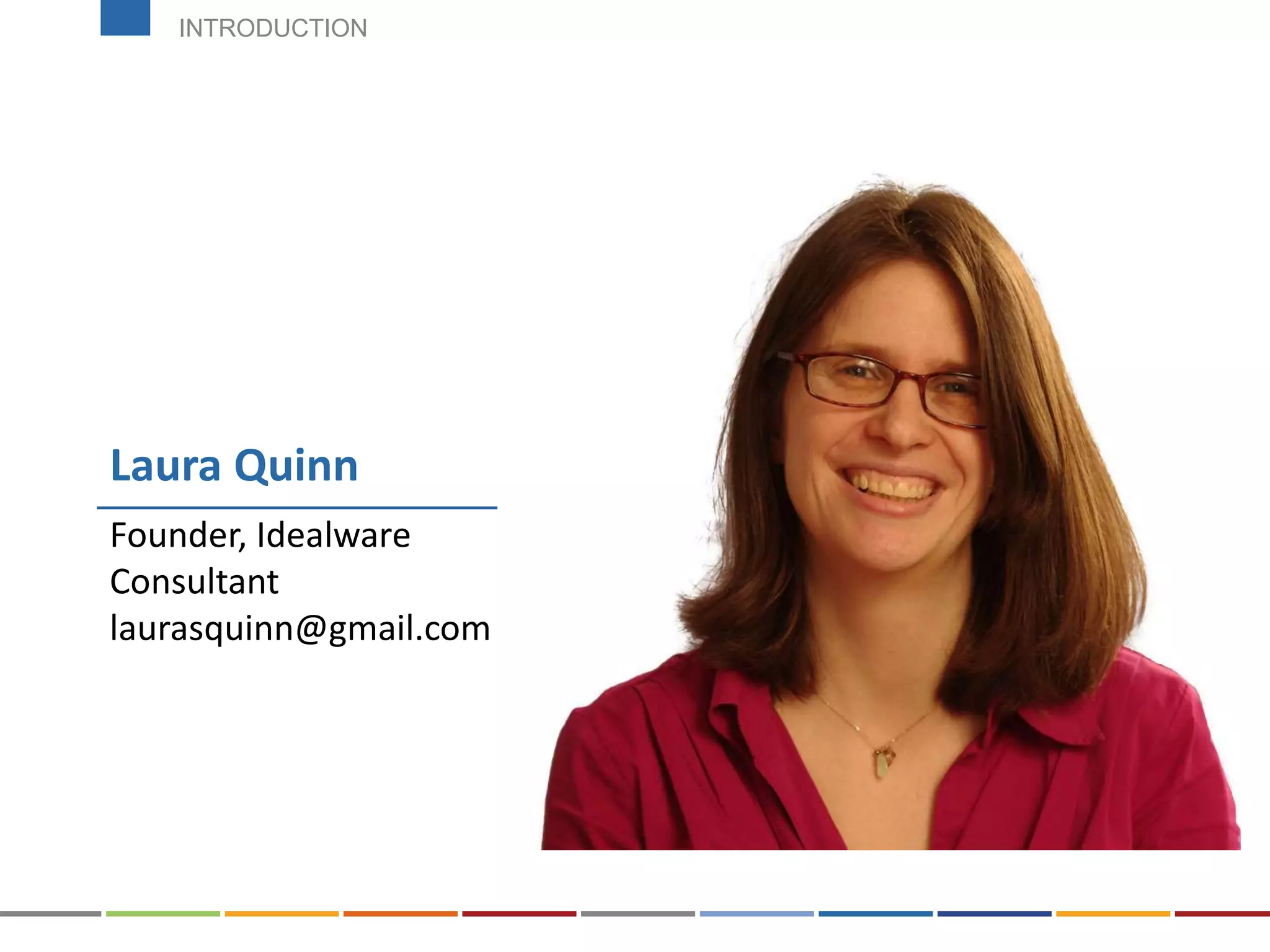 Laura Quinn
Founder, Idealware
Consultant
laurasquinn@gmail.com
INTRODUCTION
 