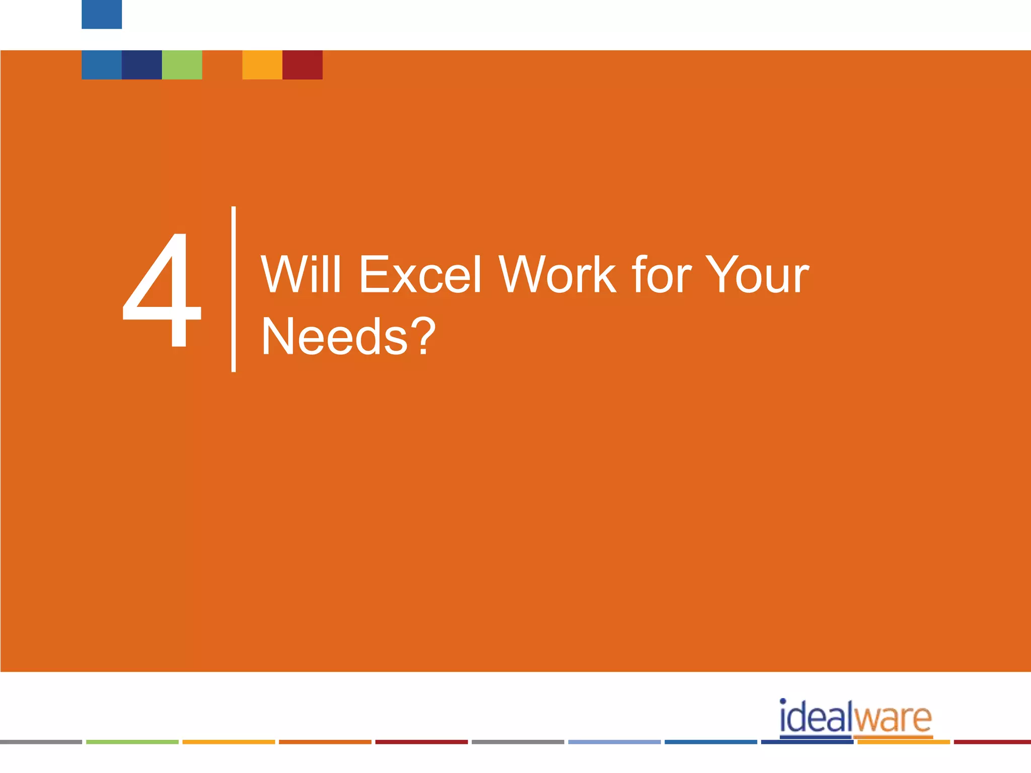 Will Excel Work for Your
Needs?4
 