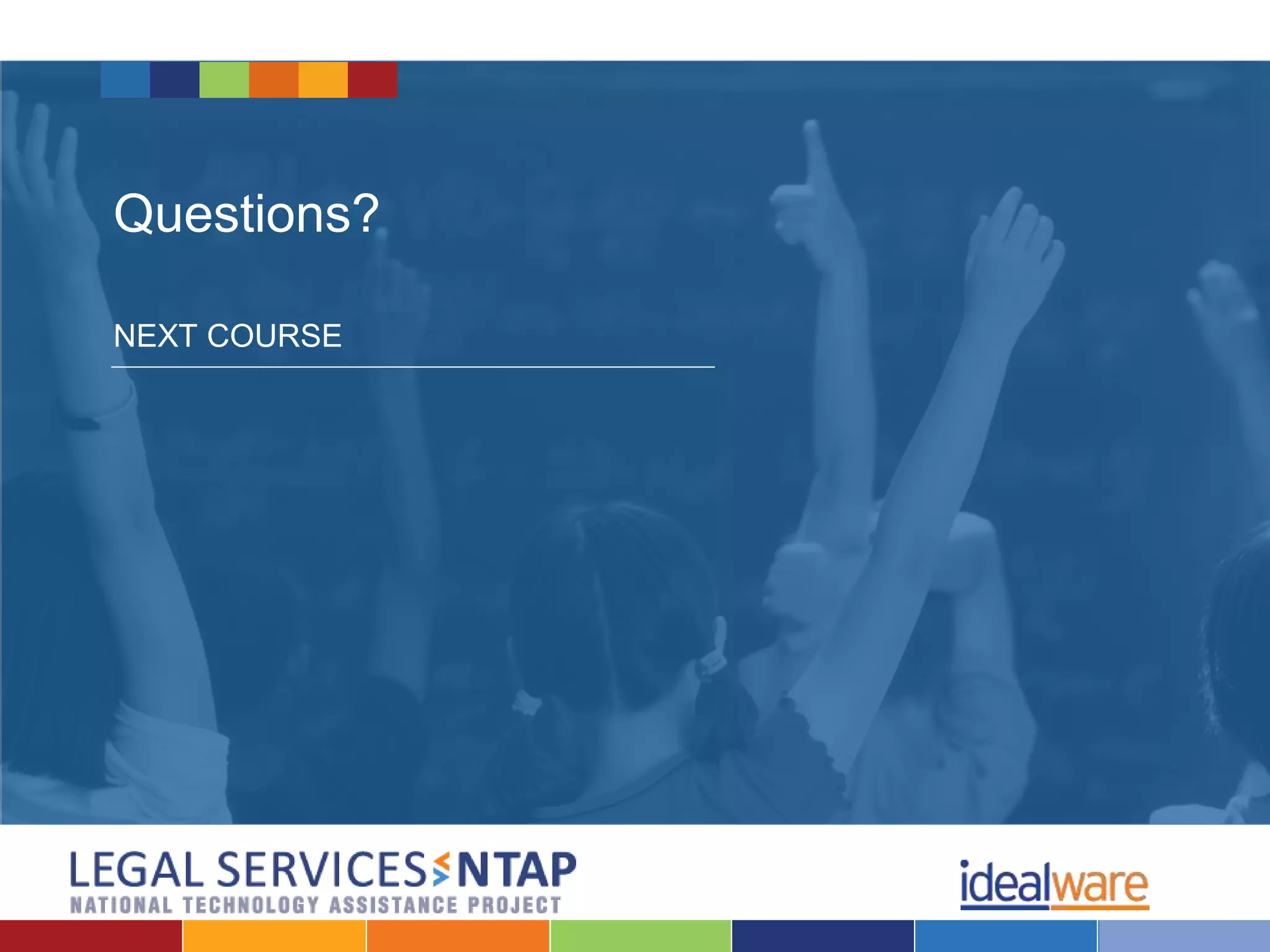 Questions?
NEXT COURSE
 