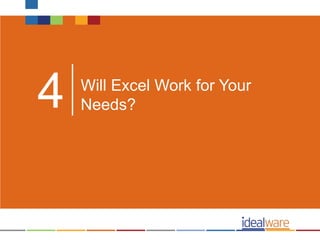 Will Excel Work for Your
Needs?4
 