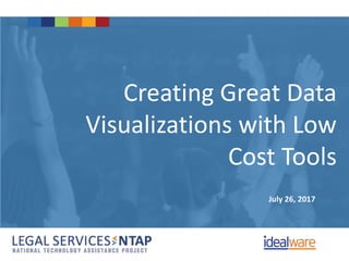 Creating Great Data
Visualizations with Low
Cost Tools
July 26, 2017
 