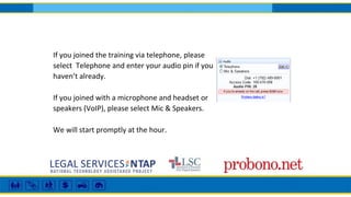 If you joined the training via telephone, please
select Telephone and enter your audio pin if you
haven’t already.
If you joined with a microphone and headset or
speakers (VoIP), please select Mic & Speakers.
We will start promptly at the hour.
 