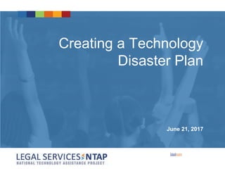 Creating a Technology
Disaster Plan
June 21, 2017
 