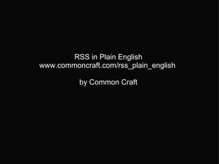   RSS in Plain English www.commoncraft.com/rss_plain_english  by Common Craft 