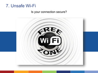 7. Unsafe Wi-Fi
Is your connection secure?
 