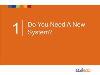 Do You Need A New
System?1
 