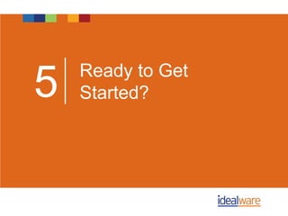 Ready to Get
Started?5
 