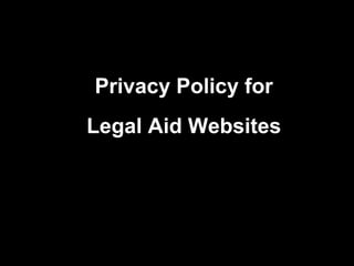Privacy Policy for
Legal Aid Websites
 