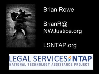 Brian Rowe
BrianR@
NWJustice.org
LSNTAP.org
 