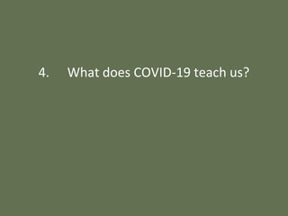 4. What does COVID-19 teach us?
 