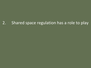 2. Shared space regulation has a role to play
 