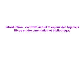 Introduction : contexte actuel et enjeux des logiciels libres en documentation et bibliothèque 