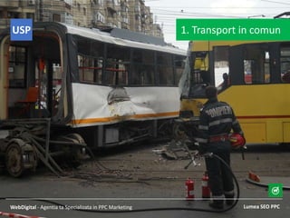 Lumea SEO PPCWebDigital - Agentia ta Specializata in PPC Marketing
1. Transport in comunUSP
 