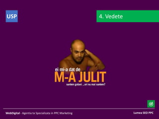Lumea SEO PPCWebDigital - Agentia ta Specializata in PPC Marketing
4. VedeteUSP
 