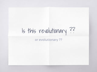 Is this revolutionary ??
or evolutionary ??
 