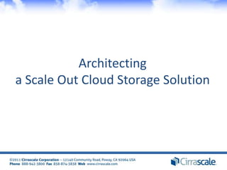 Architecting
a Scale Out Cloud Storage Solution
 