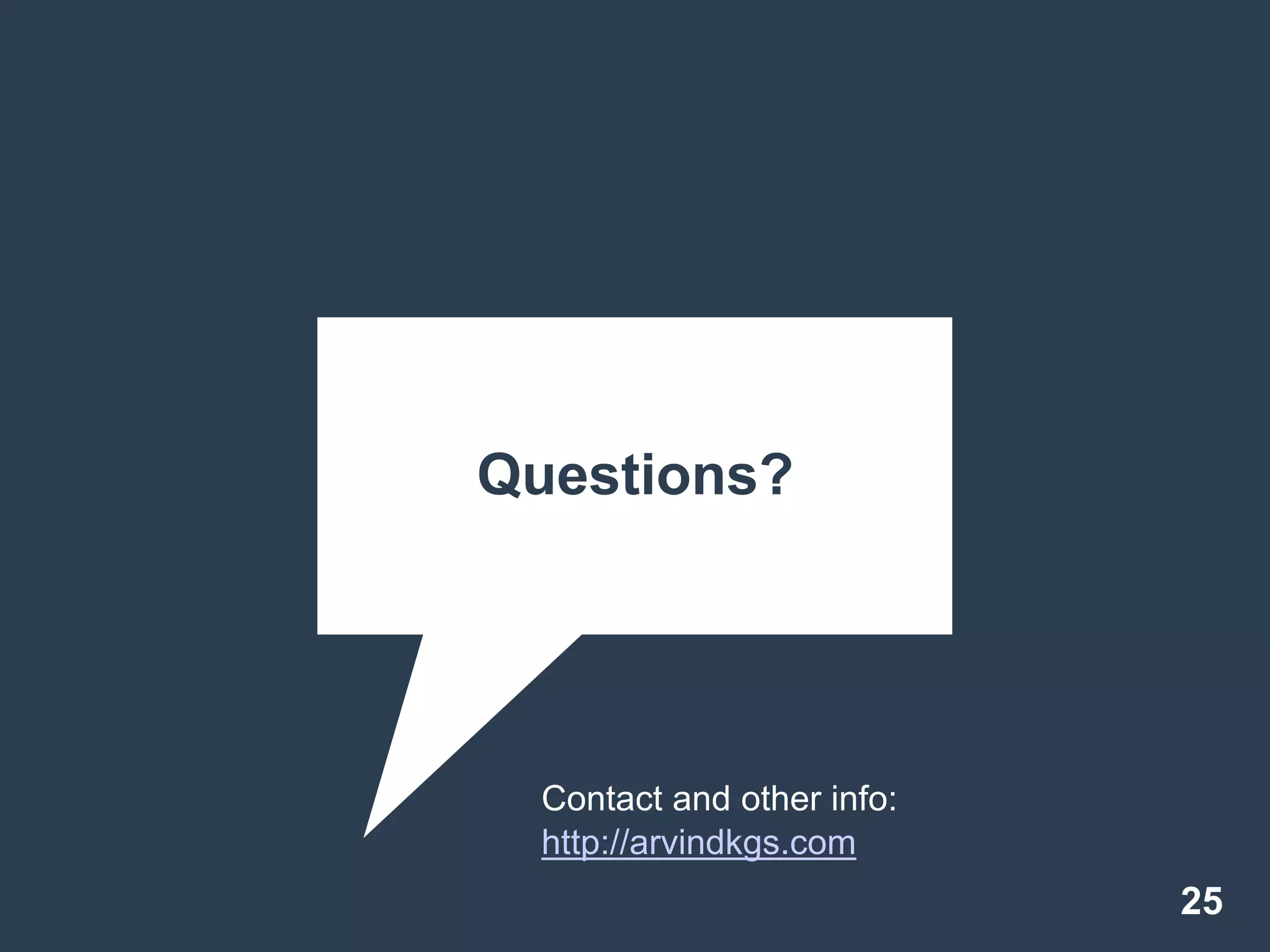 25
Questions?
Contact and other info:
http://arvindkgs.com
 