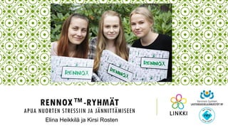 RENNOX™-RYHMÄT
APUA NUORTEN STRESSIIN JA JÄNNITTÄMISEEN
Elina Heikkilä ja Kirsi Rosten
 