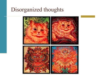 Disorganized thoughts
 