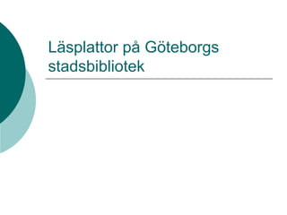 Läsplattor på Göteborgs stadsbibliotek 