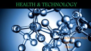 HEALTH & TECHNOLOGY
ALEX JOSEPH PIUS
R1B -11
TKMCE
 