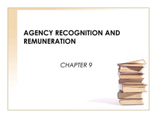 AGENCY RECOGNITION AND
REMUNERATION
CHAPTER 9
 