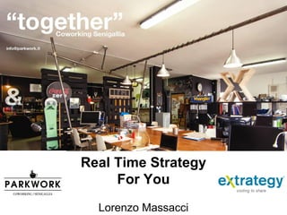 Real Time Strategy
For You
Lorenzo Massacci
 