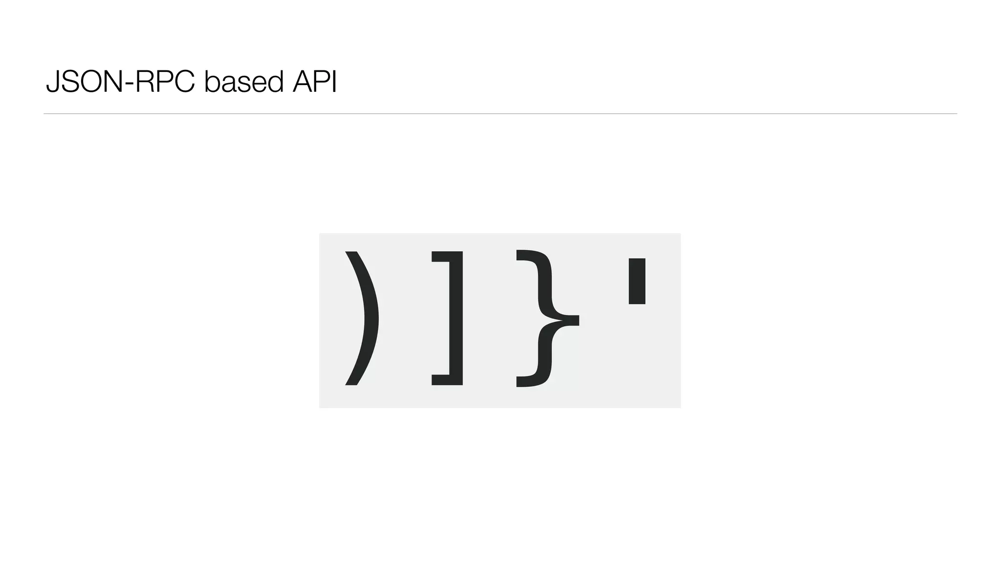 JSON-RPC based API
)]}'
 